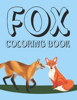 Fox Coloring Book: Fox Coloring Book For Kids Ages 4-12