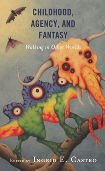 Paperback Childhood, Agency, and Fantasy: Walking in Other Worlds Book