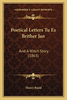 Paperback Poetical Letters Tu Es Brither Jan: And A Witch Story (1865) Book
