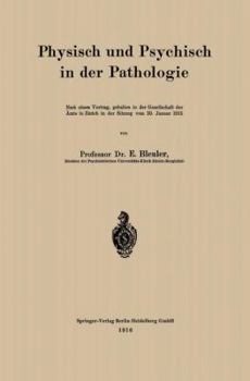 Paperback Physisch Und Psychisch in Der Pathologie: Nach Einem Vortrag, Gehalten in Der Gesellschaft Der Ärzte in Zürich in Der Sitzung Vom 30. Januar 1915 [German] Book