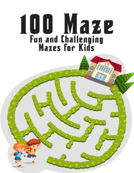 Paperback 100 maze. Fun and Challenging Mazes for Kids: (8.5''x11.5'') Ages 4-8: Maze Activity Book - 4-6, 6-8 - Workbook for Games, Puzzles, and Problem . Fun [Large Print] Book