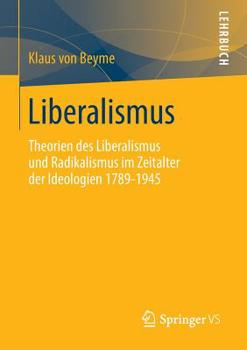 Paperback Liberalismus: Theorien Des Liberalismus Und Radikalismus Im Zeitalter Der Ideologien 1789-1945 [German] Book