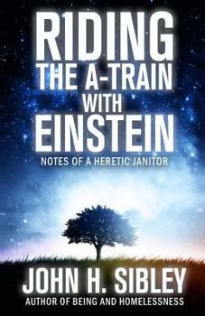 Paperback Riding the A-Train with Einstein: notes of a heretic janitor Book