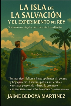 LA ISLA DE LA SALVACIÓN Y EL EXPERIMENTO DEL REY: Soñando con utopías para descubrir realidades