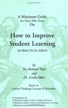 Paperback A Thinker's Guide for Those Who Teach on How to Improve Student Learning: 30 Practical Ideas Book