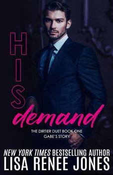 His Demand: Gabe's Story - Book #1 of the Dirtier Duet