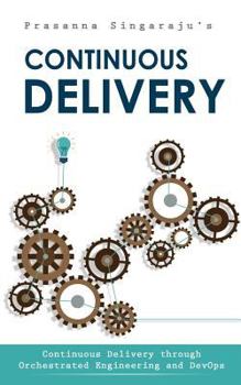 Paperback Continuous Delivery: Through Orchestrated Engineering and Principles of DevOps Book