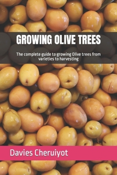 Paperback Growing Olive Trees: The complete guide to growing Olive trees from varieties to harvesting Book