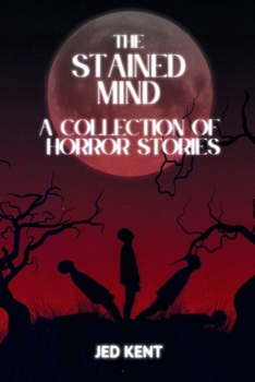 Paperback The Stained Mind: A Collection Of Horror Stories Book