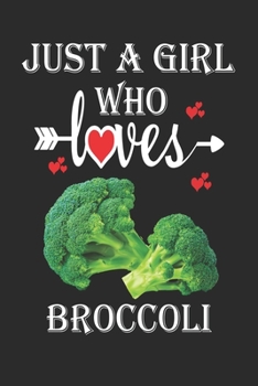 Paperback Just a Girl Who Loves Broccoli: Gift for Broccoli Lovers, Broccoli Lovers Journal / Notebook / Diary / Christmas & Birthday Gift Book