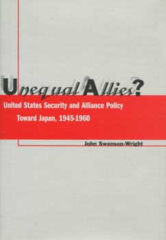 Hardcover Unequal Allies?: United States Security and Alliance Policy Toward Japan, 1945-1960 Book