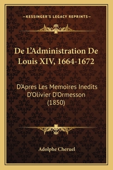 Paperback De L'Administration De Louis XIV, 1664-1672: D'Apres Les Memoires Inedits D'Olivier D'Ormesson (1850) [French] Book