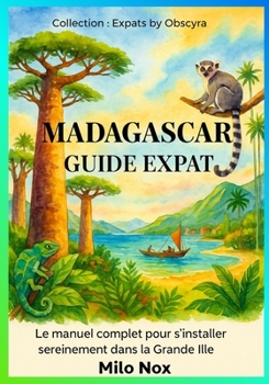 Paperback Madagascar Guide Expat: Le manuel complet pour s'installer sereinement dans la Grande Île [French] Book