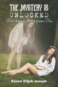 Paperback The Mystery Is Unlocked: What happens when a Person Dies Book