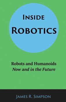 Paperback Inside Robotics: Robots and Humanoids, Now and in the Future Book