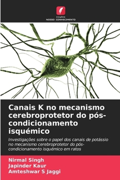 Canais K no mecanismo cerebroprotetor do pós-condicionamento isquémico (Portuguese Edition)