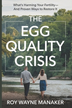 Paperback The Egg Quality Crisis: What's Harming Your Fertility-And Proven Ways to Restore It Book