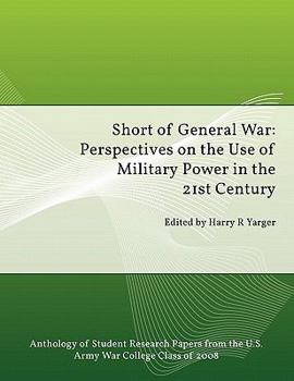 Short of General War: Perspectives on the Use of Military Power in the 21st Century