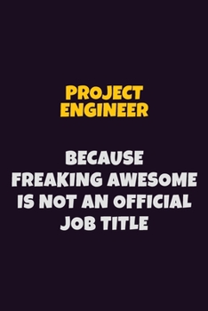 Paperback Project Engineer, Because Freaking Awesome Is Not An Official Job Title: 6X9 Career Pride Notebook Unlined 120 pages Writing Journal Book
