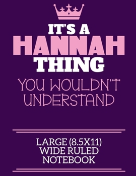 It's A Hannah Thing You Wouldn't Understand Large (8.5x11) Wide Ruled Notebook: A cute notebook or notepad to write in for any book lovers, doodle writers and budding authors!