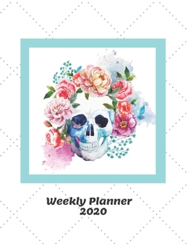 Weekly Planner 2020: Watercolor Floral Sugar Skull Gifts For Men & Women | Day Of The Dead Weekly Planner Appointment Book Diary Organizer | Day Of ... To Do List & Notes Sections | Calendar Views