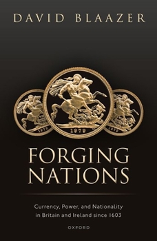 Hardcover Forging Nations: Currency, Power, and Nationality in Britain and Ireland Since 1603 Book