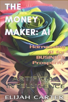 Paperback The Money-Maker: Artificial Inteligence: Harnessing AI for Business Prosperity Book