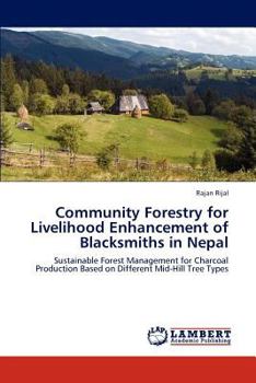 Community Forestry for Livelihood Enhancement of Blacksmiths in Nepal: Sustainable Forest Management for Charcoal Production Based on Different Mid-Hill Tree Types
