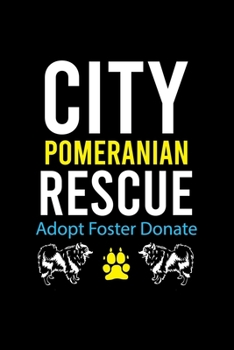 Paperback City Pomeranian Rescue Adopt Foster Donate: Cute Pomeranian Default Ruled Notebook, Great Accessories & Gift Idea for Pomeranian Owner & Lover.Default Book