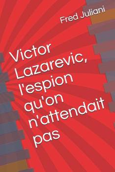 Paperback Victor Lazarevic, l'espion qu'on n'attendait pas [French] Book