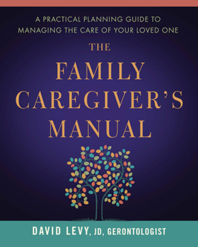 Paperback The Family Caregiver's Manual: A Practical Planning Guide to Managing the Care of Your Loved One Book