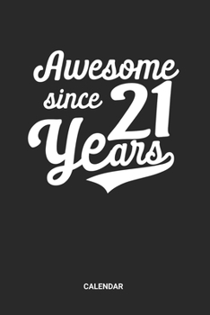Awesome since 21 Years Calendar: 21 Years Old Themed Weekly and Monthly Calendar Planner (6x9 inches) ideal as a 21s Birthday Party Calendar Journal. ... who loves to have a funny accessoires gift.