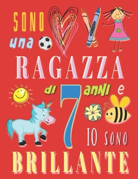 Sono una ragazza di 7 anni e io sono brillante: Il taccuino diario per ragazze di sette anni (Italian Edition)