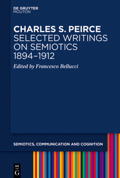 Hardcover Charles S. Peirce. Selected Writings on Semiotics, 1894-1912 Book