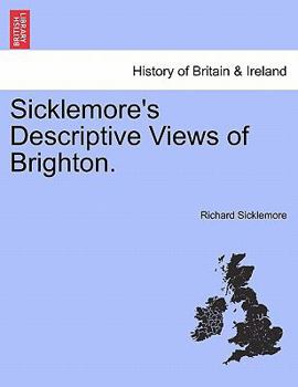 Paperback Sicklemore's Descriptive Views of Brighton. Book