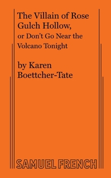 Paperback The Villain of Rose Gulch Hollow, Or Don't Go Near the Volcano Tonight Book