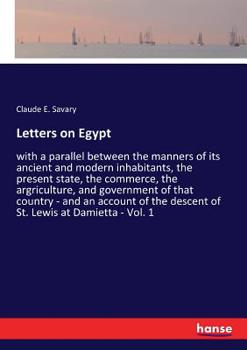 Paperback Letters on Egypt: with a parallel between the manners of its ancient and modern inhabitants, the present state, the commerce, the argriculture, and go Book