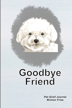 Pet Grief Journal Bichon Frise: Guided Prompt Keepsake Workbook, Goodbye Friend