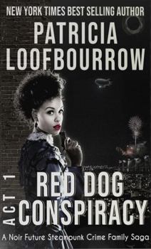 Red Dog Conspiracy, Act 1 : A Noir Future Steampunk Crime Family Saga - Book  of the Red Dog Conspiracy