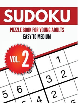 Sudoku Puzzle Book For Young Adults Easy to Medium Vol. 2: Sudoku Puzzle Book Easy To Medium Puzzle For Young Adults