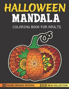 Halloween mandala adult coloring book 2021 new collection, 30 HAND DRAWN DESIGNS: featuring Spooky autumn Halloween Mandala Designs, Jack-o-Lanterns, ... Pumpkins, Cats, Bats, Flowers, Ghosts