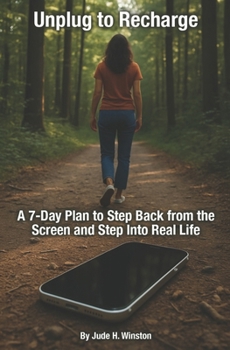 Paperback Unplug to Recharge: A 7-Day Plan to Step Back from the Screen and Step Into Real Life Book