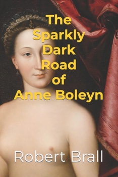 Paperback The Sparkly Dark Road Of Anne Boleyn Book