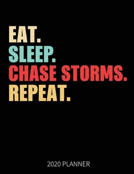 Eat Sleep Chase Storms Repeat 2020 Planner: Storm Chaser Weekly Planner Includes Daily Planner & Monthly Overview | Personal Organizer With 2020 Calendar | 8.5x11 Inch White Paper