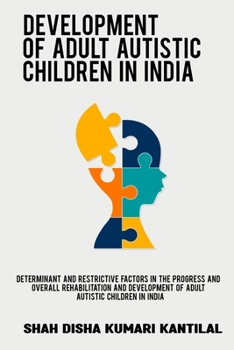 Paperback Determinant and restrictive factors in the progress and overall rehabilitation and development of adult autistic children in India Book