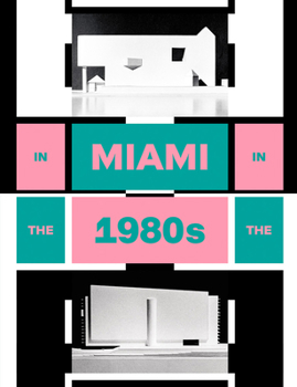 Hardcover In Miami in the 1980s: The Vanishing Architecture of a "Paradise Lost" Book