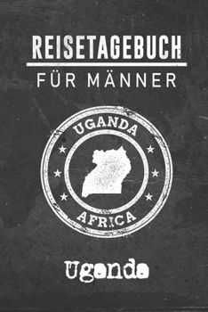 Reisetagebuch f�r M�nner Uganda: 6x9 Reise Journal I Notizbuch mit Checklisten zum Ausf�llen I Perfektes Geschenk f�r den Trip nach Uganda f�r jeden Reisenden