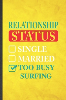 Relationship Status Single Married Too Busy Surfing: Funny Blank Lined Beach Surfing Notebook/ Journal, Graduation Appreciation Gratitude Thank You Souvenir Gag Gift, Stylish Graphic 110 Pages