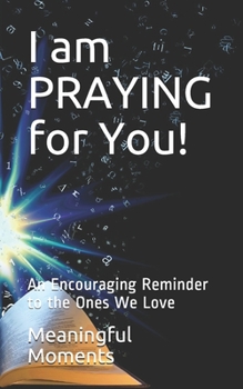 Paperback I am PRAYING for You!: An Encouraging Reminder to the Ones We Love Book