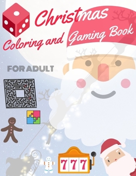 Christmas Coloring and Gaming Book for Adult: Filled with complex and fun brain teasers that range in difficulty , Packed with full-page designs of ... snowmen, Christmas trees, and much more.